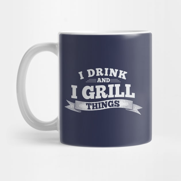 I Drink And I Grill Things Grilling Gift Ideas by Cartba